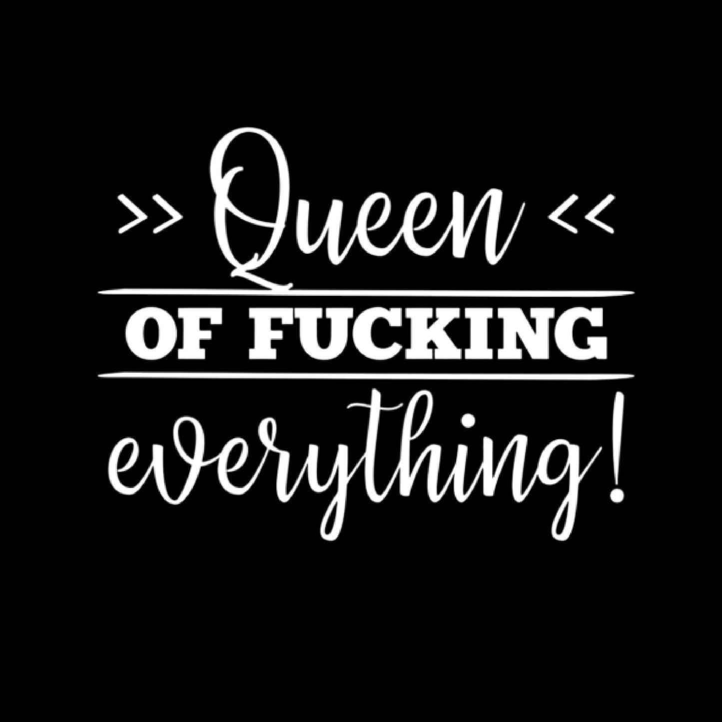Queen OF FUCKING everything!